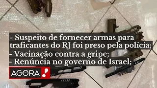 FORNECEDOR DE ARMAS É PRESO NO RJ / CAMPANHA DE VACINAÇÃO CONTRA A GRIPE - “AGORA!” BOLETIM