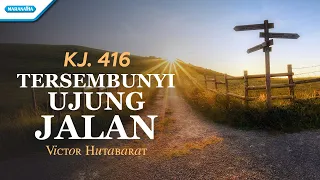 KJ. 416 - Tersembunyi Ujung Jalan - Victor Hutabarat (with lyric)