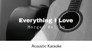 Morgan Wallen - Everything I Love (Acoustic Karaoke)