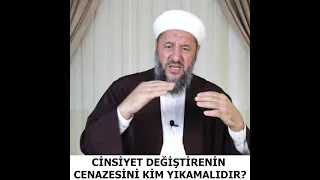 cinsiyet değiştirenin cenazesini kim nasıl yıkamalı