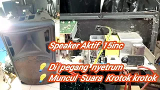 Memperbaiki Speaker Aktif 15inc Suara Krotok - Krotok dan Nyetrum Buat Mic #speakeraktif