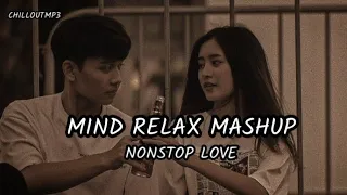 MIND RELAX MASHUP | NONSTOP LOVE MASHUP | LOVE SONGS | LOFI SONGS | NEW SONGS |LOFI| chilloutmp3