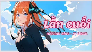 Nakano Nino - Lần Cuối (Ngọt) - AI cover