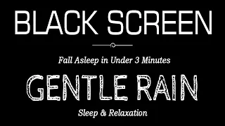 GENTLE RAIN Sounds Black Screen for Deep Sleep | Fall Asleep in Under 3 Minutes | ASMR Dark Screen