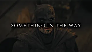 The Batman || Something In The Way