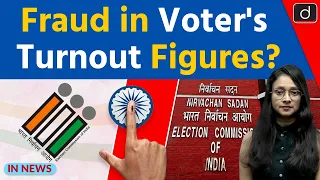 Fraud in Election Voter Turnout Data? | InNews | Drishti IAS  English