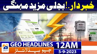 Geo Headlines 12 AM | I Electricity more expensive | 5th Sep 2023