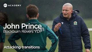 John Prince • Blackburn Rovers Youth Development Phase: Attacking transitions • CV Academy