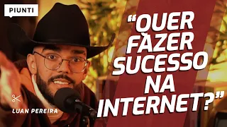 QUER FAZER SUCESSO NA INTERNET? OLHA AS DICAS DELE | Piunti entrevista Luan Pereira