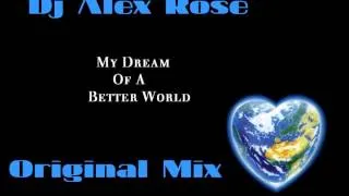 Dj Alex Rose - My Dream Of A Better World (Original Mix)