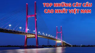 Top những cây cầu cao nhất Việt Nam