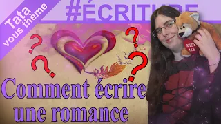 Tata vous thème ✒️ #ÉCRITURE​ - Comment écrire une romance ?