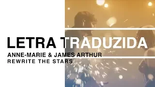 Anne-Marie & James Arthur - Rewrite The Stars (Letra Traduzida)