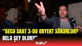 Biz də insanıq... | Səbaildə sakinlər obyekt sökənlərdən şikayətləndi