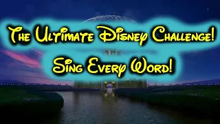 Ultimate Disney Challenge! Sing Every Word! (1K Sub Special)