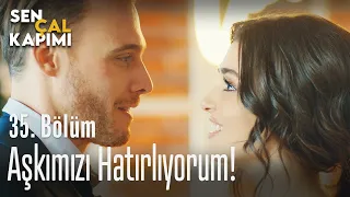 Aşkımızı hatırlıyorum! - Sen Çal Kapımı 35. Bölüm