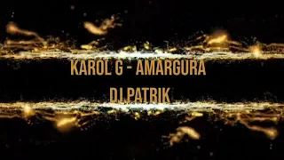 KAROL G - Amargura DJ PATRIK RMX 2023