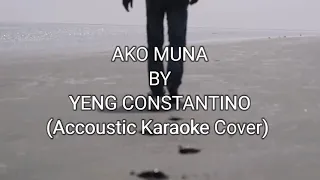 AKO MUNA BY YENG CONSTANTINO (Accoustic Karaoke Cover)