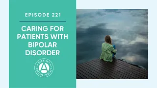 Caring for Patients with Bipolar Disorder: Episode 221 | Straight A Nursing