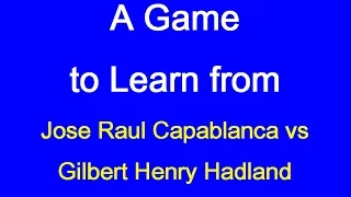 Jose Raul Capablanca vs Gilbert Henry Hadland: England 1919