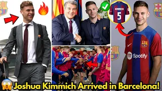 🚨OFFICIAL! JOSHUA KIMMICH HAS JUST ARRIVED IN BARCELONA! YOU CAN CELEBRATE NOW! BARCELONA NEWS TODAY