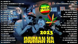 Tropavibes Nonstop Collection 2023😎Good Vibes Reggae Music💖UHAW, INUMAN NA