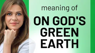 Unraveling the Mystery: "On God's Green Earth"