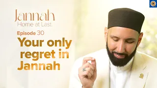 Your Only Regret in Jannah  | Ep. 30 | #JannahSeries with Dr. Omar Suleiman