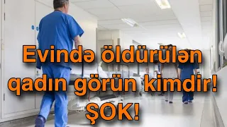 Evində öldürülən qadın görün kimdir