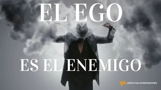 El Ego es el Enemigo - Un resumen de Libros para Emprendedores