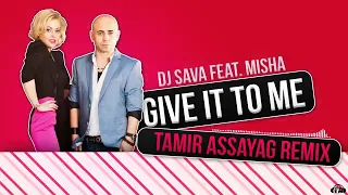 DJ Sava Feat. Misha - Give it to me (Tamir Assayag Remix)2013..d jay ramjan..