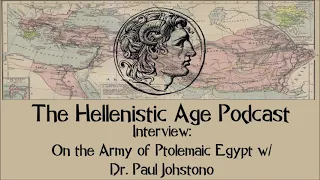 Interview: On the Army of Ptolemaic Egypt w/ Dr. Paul Johstono