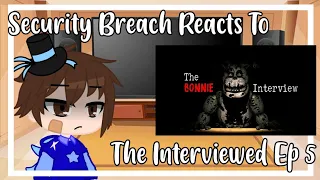 Security Breach Reacts To "The Interviewed" By j-gems || Gacha Club || Reaction || Episode 5