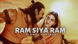 Ram Siya Ram 🚩 || Full Song || (Slowed + Reverb) | Sachet-Parampara | Adipurush | Lofi Beats🎵