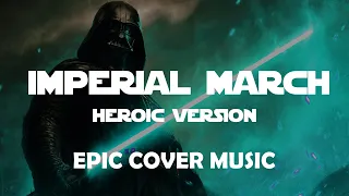 Imperial March (Vader's Theme) | HEROIC EPIC COVER VERSION
