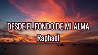 DESDE EL FONDO DE MI ALMA | Raphael | LETRAS.