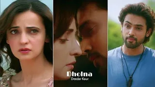 Dholna Fullscreen WhatsApp Status | Deedar Kaur | Parth Samthaan,Sanaya Irani | Dholna Song Status