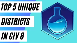 (Civ 6) Top 5 UNIQUE DISTRICTS In Civ 6 (Number 2 Will Blow Your MIND)