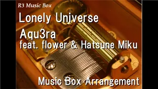 Lonely Universe/Aqu3ra feat. flower & Hatsune Miku [Music Box]