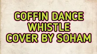 Astronomia -Coffin Dance whistle cover by Soham ||Coffin dance whistle cover||