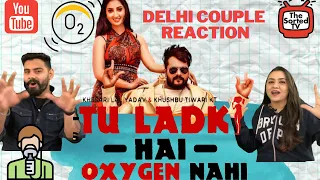Tu Ladki Hai Oxygen Nahi | Khesari Lal Yadav Ft. Isha Sharma || Delhi Couple Reactions