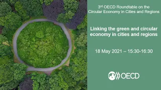 3rd OECD Roundtable on the Circular Economy in Cities and Regions - Green and circular economy