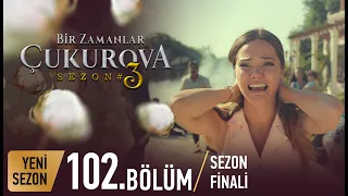 Bir Zamanlar Çukurova 102. Bölüm (SEZON FİNALİ)