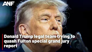 Donald Trump legal team trying to quash Fulton special grand jury report