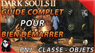 Dark Souls 2 SOTFS - GUIDE COMPLET POUR BIEN DÉBUTER ! Classes, marchands, chemins, objets... TOUT.