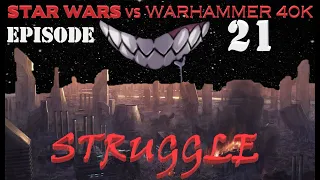Star Wars vs Warhammer 40K Episode 21: Struggle