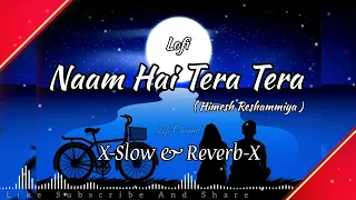 Naam Hai Tera Tera {Slow And Reverb} Song Himesh Reshammiya's Song/Aap Ka Suroor/@LofiMixSong01x