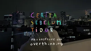 Aku insecure dan overthinking - CERITA SEBELUM TIDUR Eps. 109