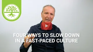 Four Ways to Slow down in a Fast-Paced Culture | Pete Scazzero