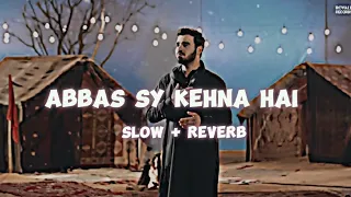 Abbas Sy KEHNA Hai| Ali Jee | 2023 / 1445 | Slowed & Reverb